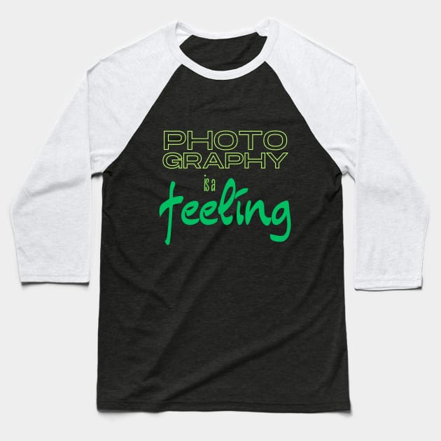 Photography is a Feeling 2 Baseball T-Shirt by KreativPix